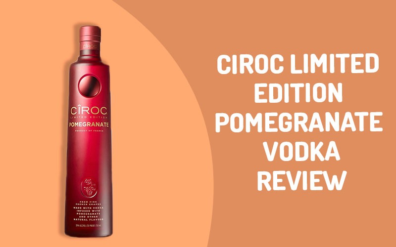 Ciroc Limited Edition Pomegranate Vodka Review