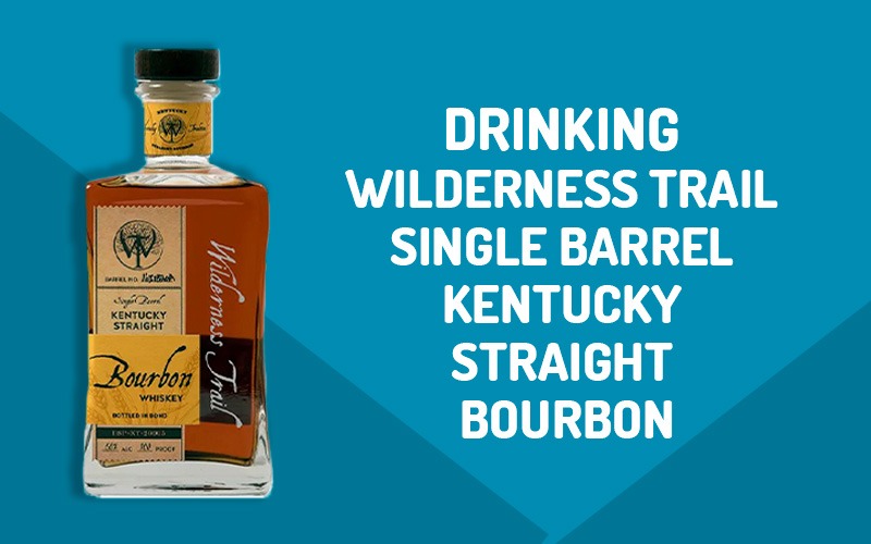 Wilderness Trail Single Barrel Kentucky Straight Bourbon Review